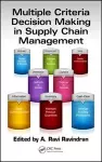 Multiple Criteria Decision Making in Supply Chain Management cover