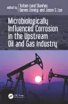 Microbiologically Influenced Corrosion in the Upstream Oil and Gas Industry cover