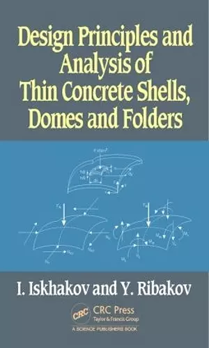 Design Principles and Analysis of Thin Concrete Shells, Domes and Folders cover