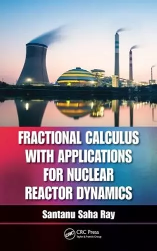 Fractional Calculus with Applications for Nuclear Reactor Dynamics cover