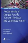 Fundamentals of Charged Particle Transport in Gases and Condensed Matter cover