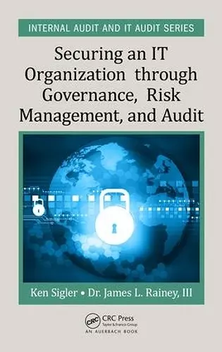 Securing an IT Organization through Governance, Risk Management, and Audit cover