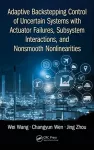 Adaptive Backstepping Control of Uncertain Systems with Actuator Failures, Subsystem Interactions, and Nonsmooth Nonlinearities cover