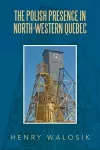 The Polish Presence in North-Western Quebec cover