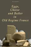 Eggs, Cheese and Butter in Old Regime France cover