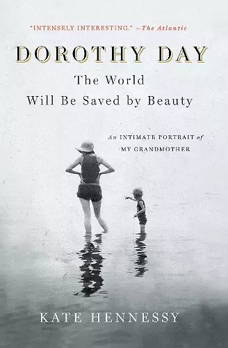 Dorothy Day: The World Will Be Saved by Beauty cover