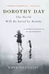 Dorothy Day: The World Will Be Saved by Beauty cover