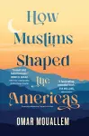 How Muslims Shaped the Americas cover