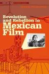 Revolution and Rebellion in Mexican Film cover