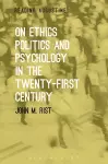On Ethics, Politics and Psychology in the Twenty-First Century cover