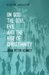 On God, The Soul, Evil and the Rise of Christianity cover