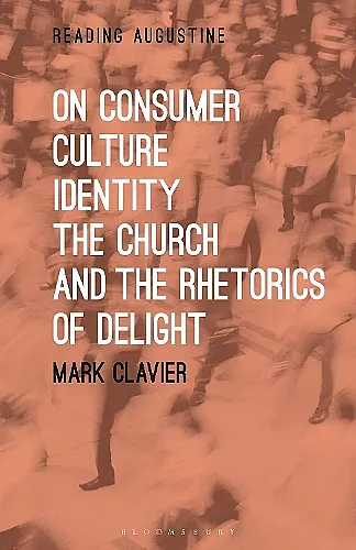 On Consumer Culture, Identity, the Church and the Rhetorics of Delight cover