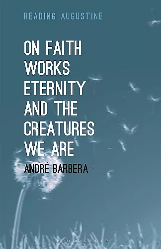 On Faith, Works, Eternity and the Creatures We Are cover