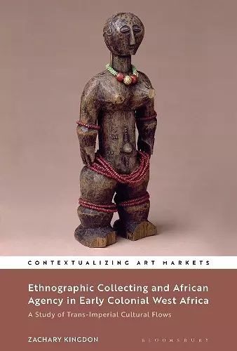 Ethnographic Collecting and African Agency in Early Colonial West Africa cover