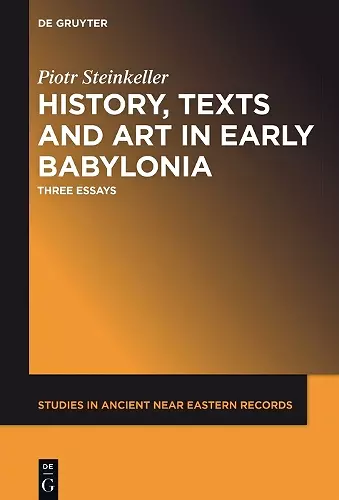 History, Texts and Art in Early Babylonia cover