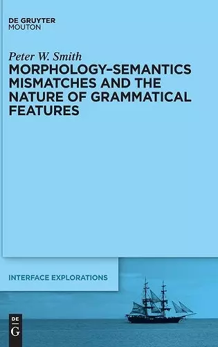 Morphology-Semantics Mismatches and the Nature of Grammatical Features cover