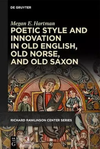 Poetic Style and Innovation in Old English, Old Norse, and Old Saxon cover