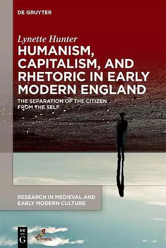 Humanism, Capitalism, and Rhetoric in Early Modern England cover