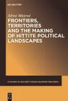 Frontiers, Territories and the Making of Hittite Political Landscapes cover