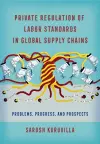 Private Regulation of Labor Standards in Global Supply Chains cover