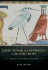 Death, Power, and Apotheosis in Ancient Egypt cover