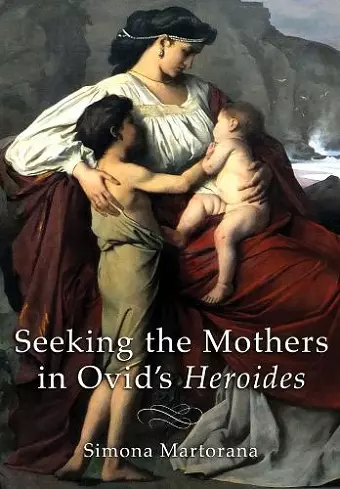 Seeking the Mothers in Ovid's "Heroides" cover