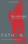 Fathom Bible Studies: The Wilderness Leader Guide cover