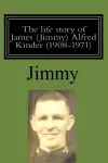 The life story of James (Jimmy) Alfred Kinder (1908-1971) cover