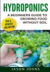 Hydroponics - A Beginners Guide To Growing Food Without Soil cover