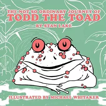 The Not So Ordinary Journey Of Todd The Toad cover