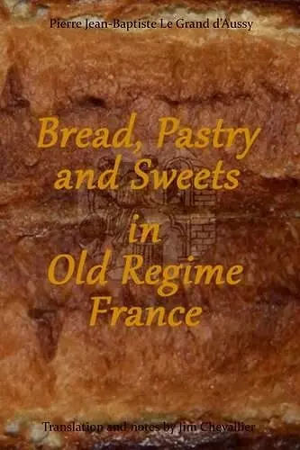 Bread, Pastry and Sweets in Old Regime France cover