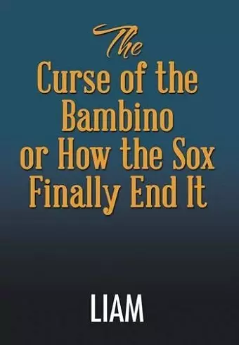 The Curse of the Bambino or How the Sox Finally End It cover