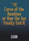 The Curse of the Bambino or How the Sox Finally End It cover