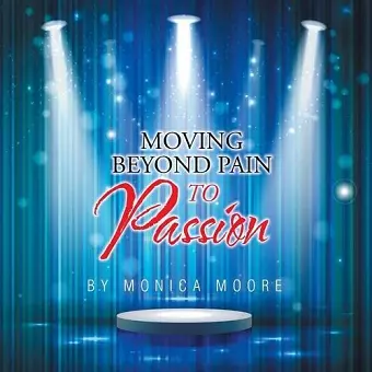 Moving Beyond Pain To Passion cover