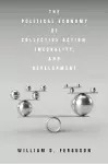 The Political Economy of Collective Action, Inequality, and Development cover