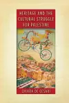 Heritage and the Cultural Struggle for Palestine cover