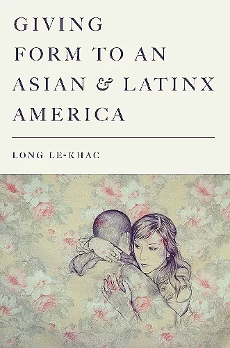 Giving Form to an Asian and Latinx America cover
