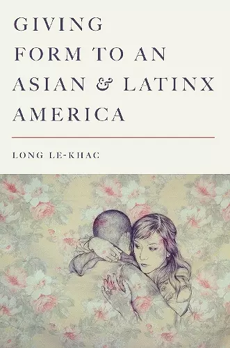 Giving Form to an Asian and Latinx America cover