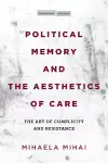 Political Memory and the Aesthetics of Care cover