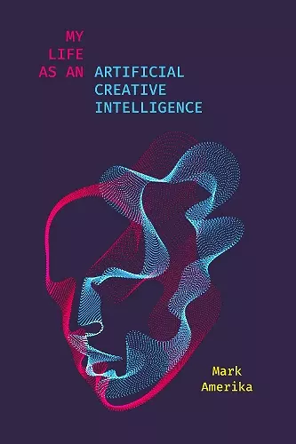 My Life As an Artificial Creative Intelligence cover