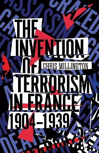 The Invention of Terrorism in France, 1904-1939 cover