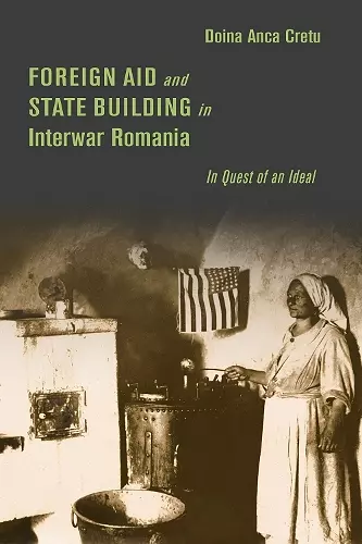 Foreign Aid and State Building in Interwar Romania cover
