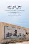 Ba'thist Iraq Through Archives cover