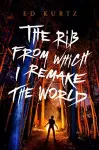 The Rib from Which I Remake the World cover