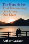 The Hope & Joy That Discovering God Gives Our Lives cover