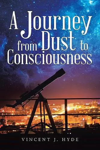 A Journey from Dust to Consciousness cover