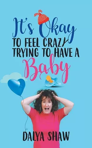 It'S Okay to Feel Crazy Trying to Have a Baby cover