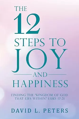 The 12 Steps to Joy and Happiness cover