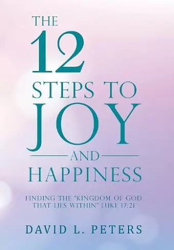 The 12 Steps to Joy and Happiness cover