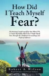 How Did I Teach Myself Fear? cover